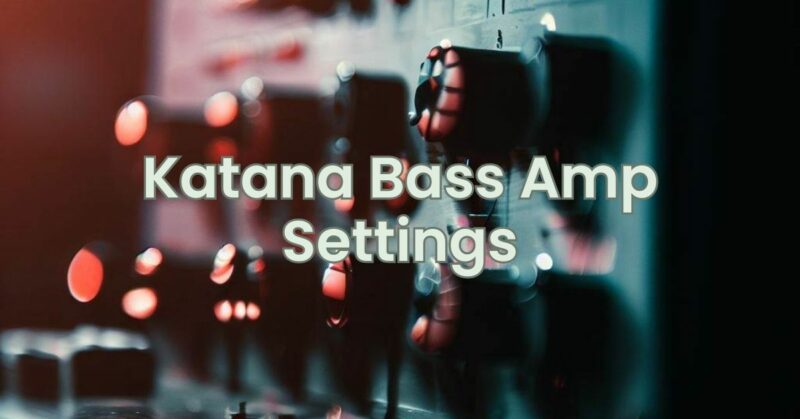 Katana Bass Amp Settings