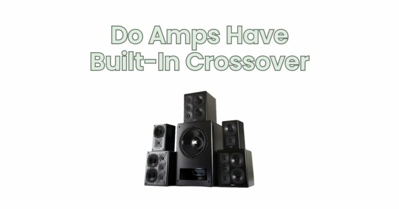 Do Amps Have Built-In Crossover