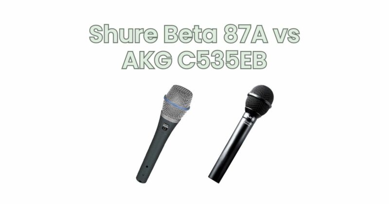 Shure Beta 87A vs AKG C535EB
