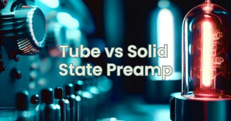 Tube vs Solid State Preamp