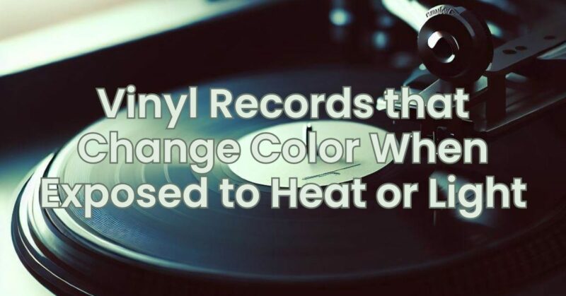 Vinyl Records that Change Color When Exposed to Heat or Light