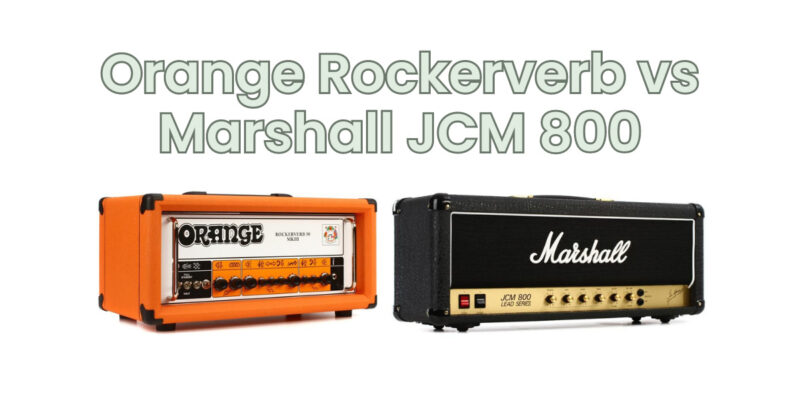 Orange Rockerverb vs Marshall JCM 800