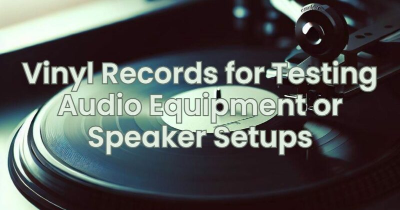 Vinyl Records for Testing Audio Equipment or Speaker Setups