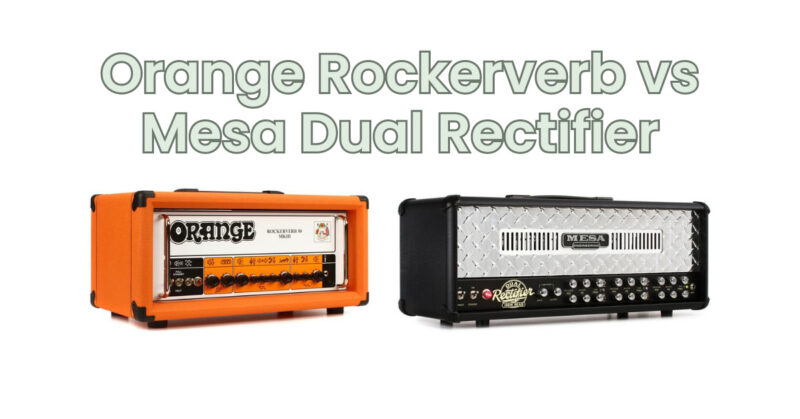 Orange Rockerverb vs Mesa Dual Rectifier