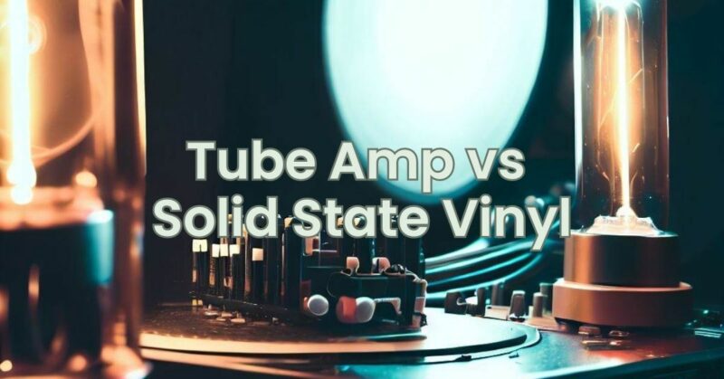 Tube Amp vs Solid State Vinyl