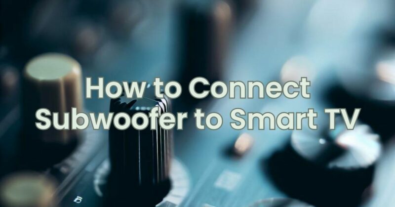 How to Connect Subwoofer to Smart TV