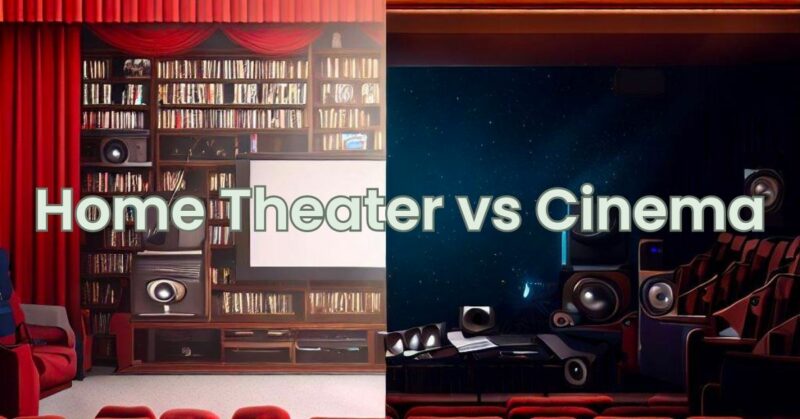 Home Theater vs Cinema