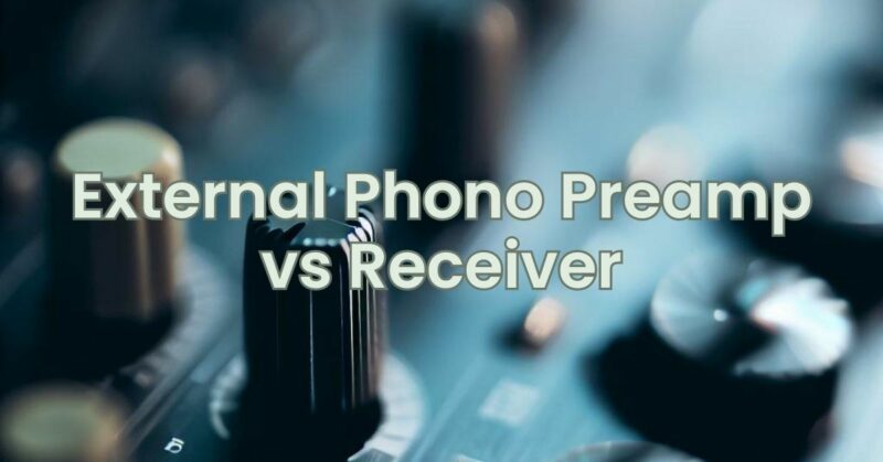 External Phono Preamp vs Receiver