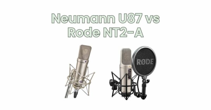 Neumann U87 vs Rode NT2-A