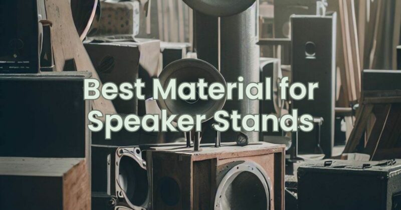 Best Material for Speaker Stands