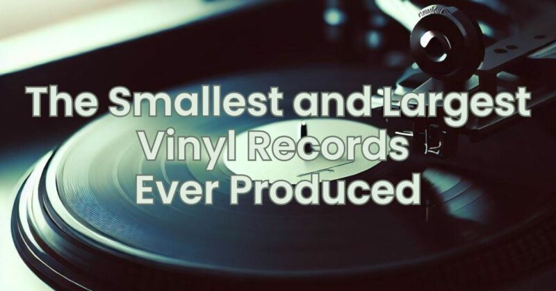 The Smallest and Largest Vinyl Records Ever Produced