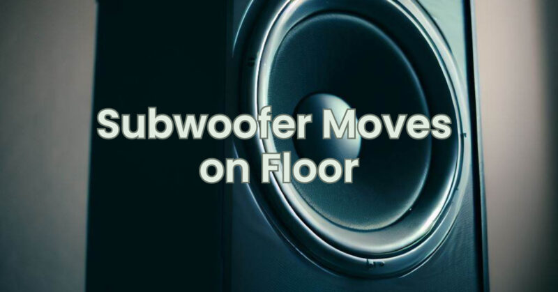 Subwoofer Moves on Floor