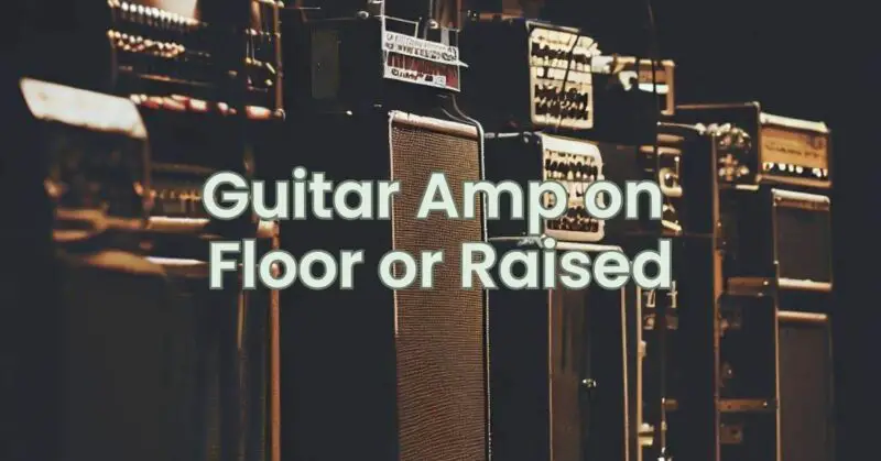Guitar Amp on Floor or Raised