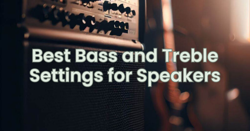 Best Bass and Treble Settings for Speakers