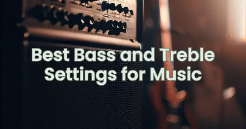 Best Bass and Treble Settings for Music