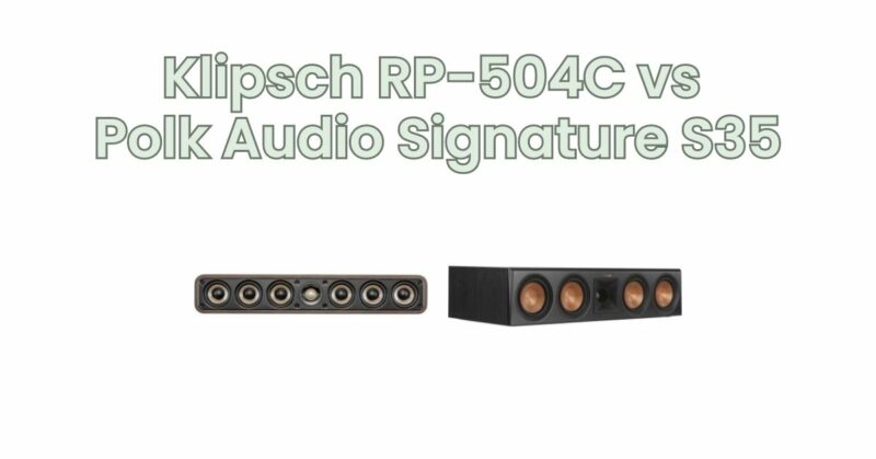 Klipsch RP-504C vs Polk Audio Signature S35