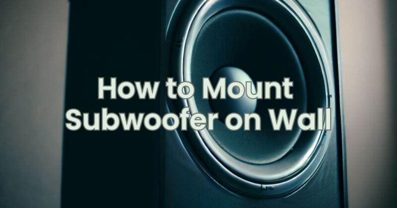 How to Mount Subwoofer on Wall