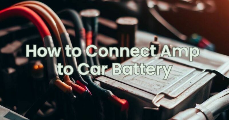 How to Connect Amp to Car Battery