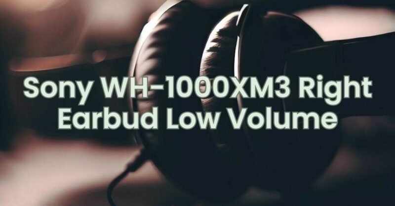 Sony WH-1000XM3 Right Earbud Low Volume