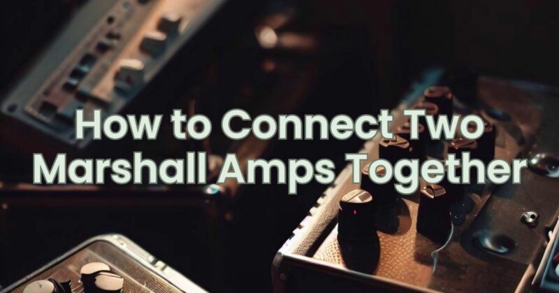 How to Connect Two Marshall Amps Together