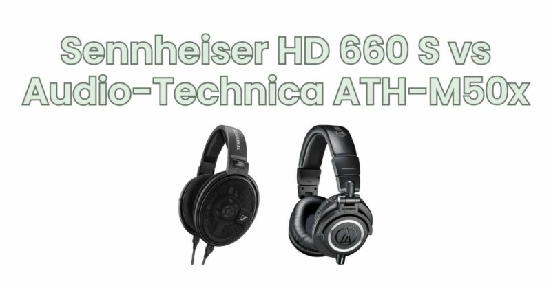Sennheiser HD 660 S vs Audio-Technica ATH-M50x