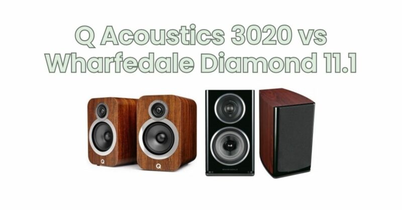 Q Acoustics 3020 vs Wharfedale Diamond 11.1