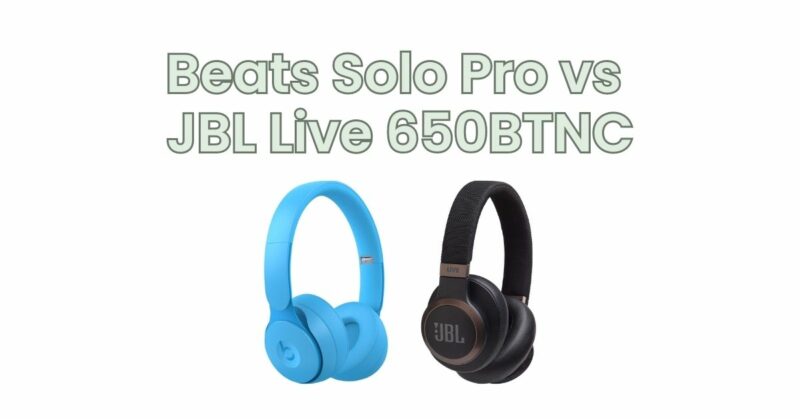 Beats Solo Pro vs JBL Live 650BTNC