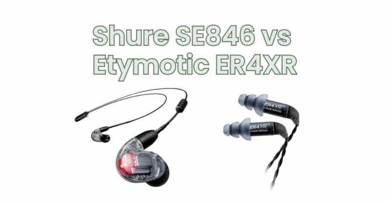 Shure SE846 vs Etymotic ER4XR