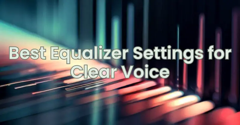 Best Equalizer Settings for Clear Voice