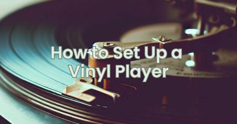 How to Set Up a Vinyl Player