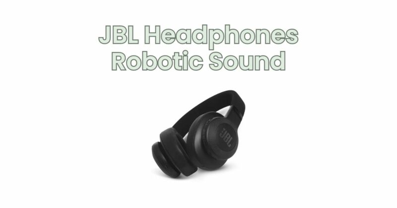 JBL Headphones Robotic Sound