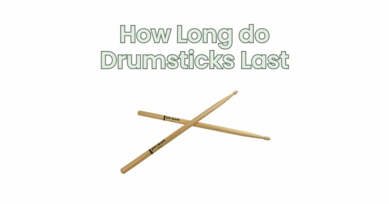 How Long do Drumsticks Last