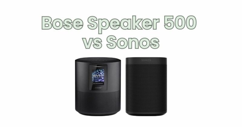Bose Speaker 500 vs Sonos