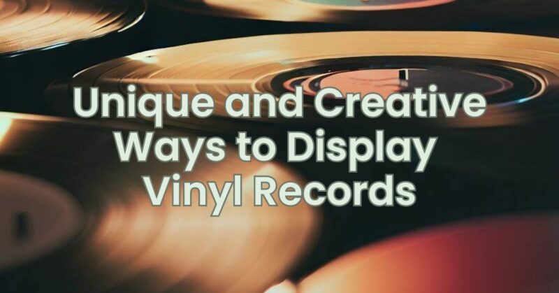 Unique and Creative Ways to Display Vinyl Records