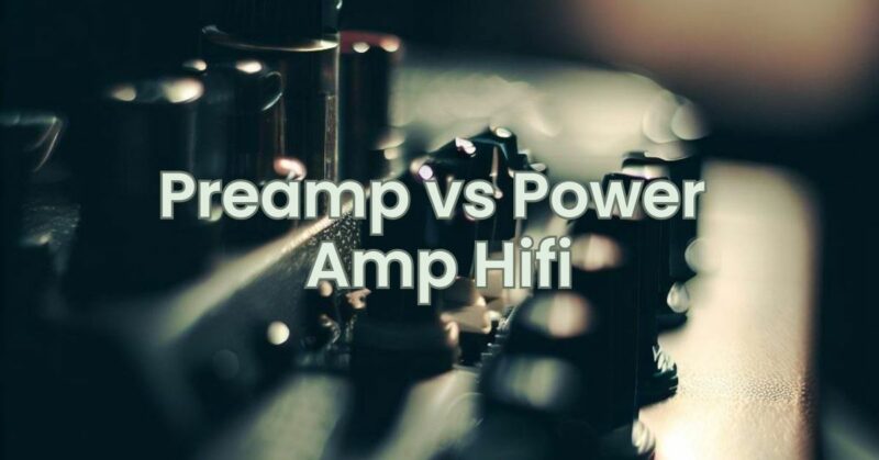 Preamp vs Power Amp Hifi