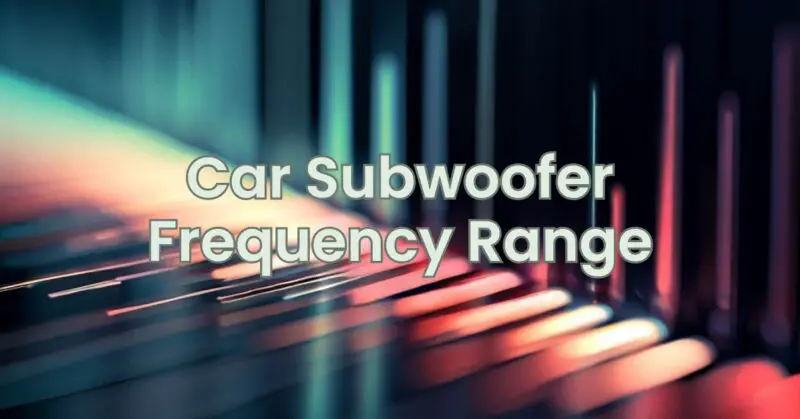 Car Subwoofer Frequency Range