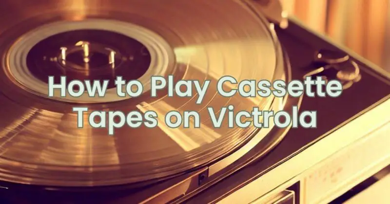 How to Play Cassette Tapes on Victrola