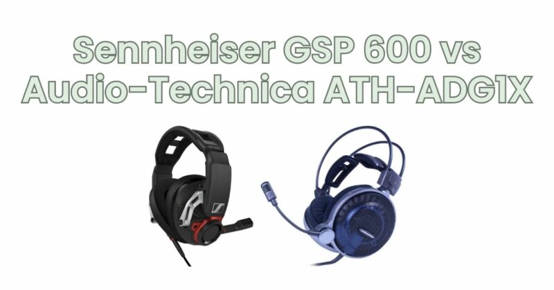 Sennheiser GSP 600 vs Audio-Technica ATH-ADG1X