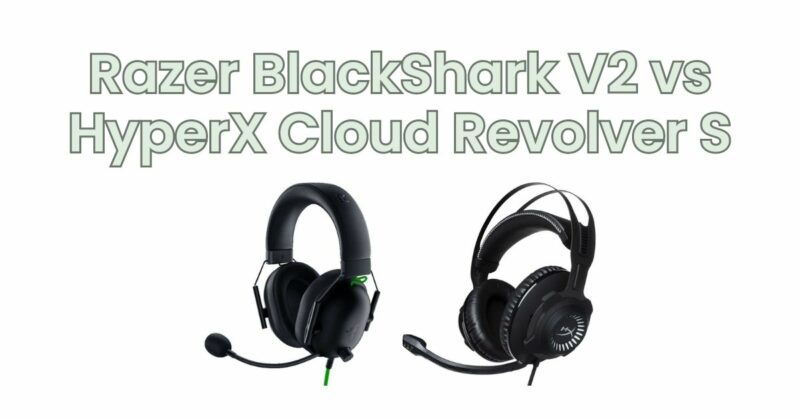 Razer BlackShark V2 vs HyperX Cloud Revolver S