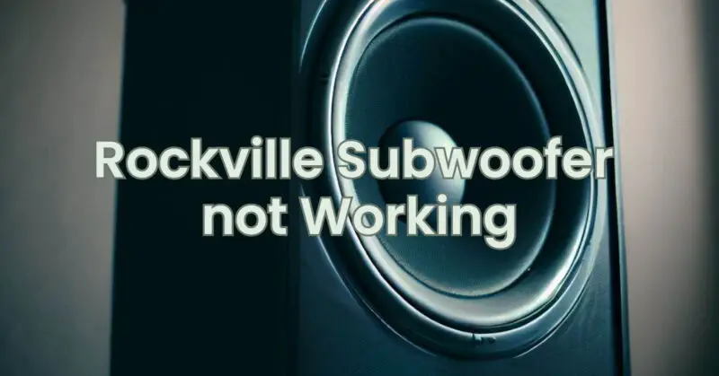 Rockville Subwoofer not Working