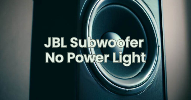 JBL Subwoofer No Power Light