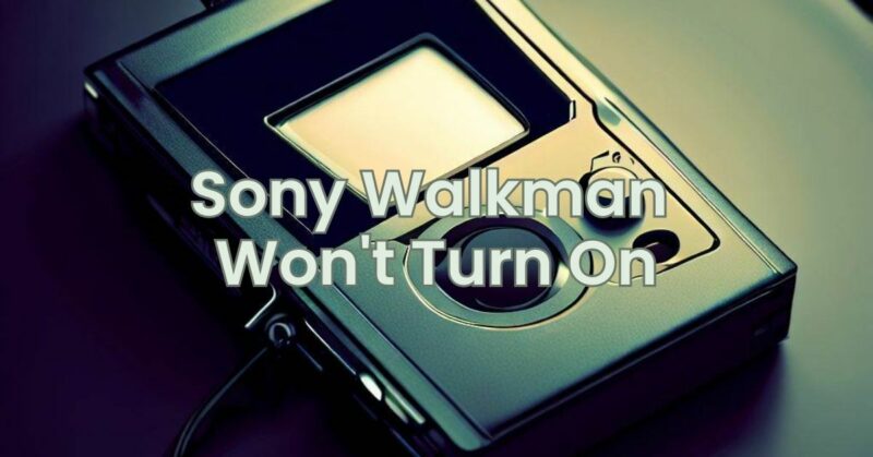 Sony Walkman Won't Turn On