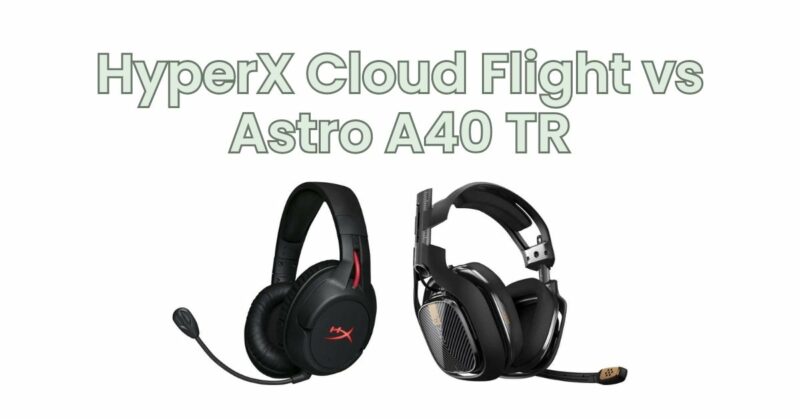HyperX Cloud Flight vs Astro A40 TR