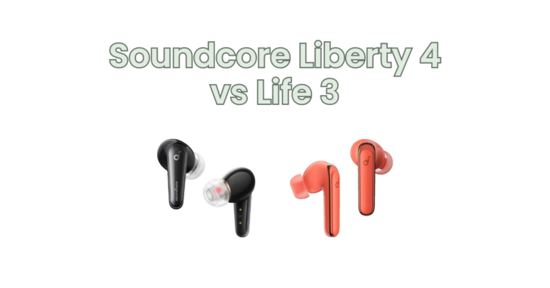 Soundcore Liberty 4 vs Life 3
