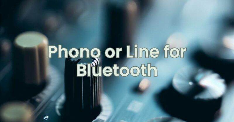 Phono or Line for Bluetooth