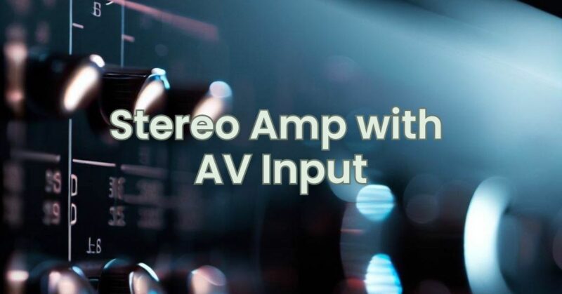Stereo Amp with AV Input