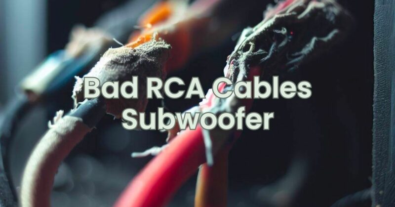 Bad RCA Cables Subwoofer