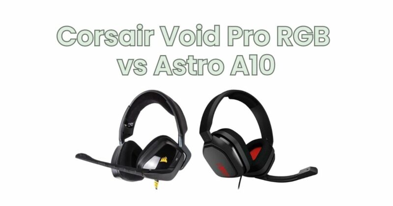 Corsair Void Pro RGB vs Astro A10