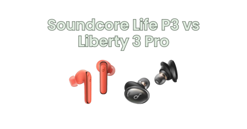 Soundcore Life P3 vs Liberty 3 Pro