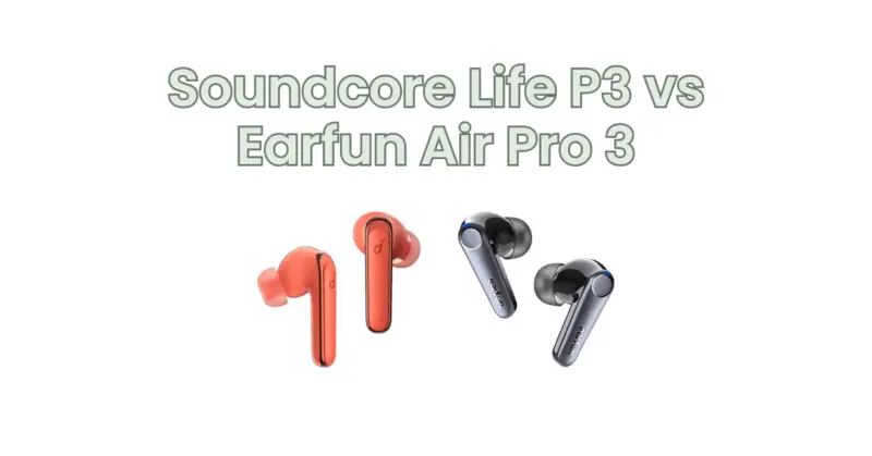 Soundcore Life P3 vs Earfun Air Pro 3